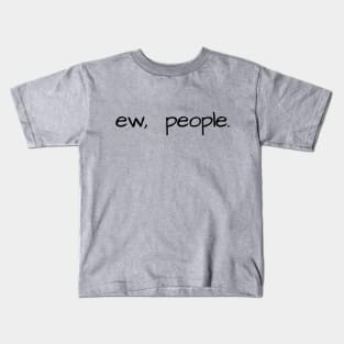 ew, people - black Kids T-Shirt